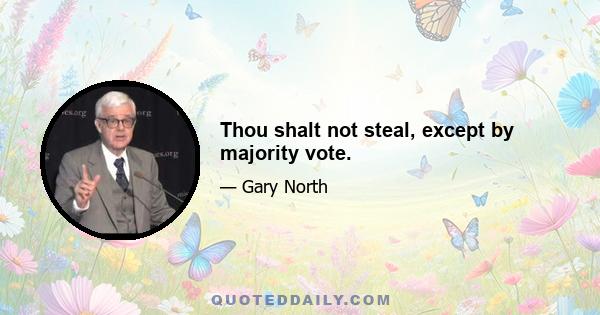 Thou shalt not steal, except by majority vote.