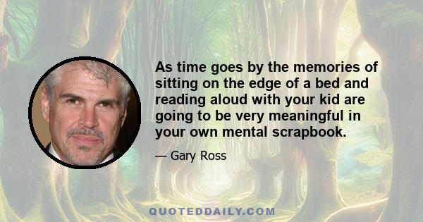 As time goes by the memories of sitting on the edge of a bed and reading aloud with your kid are going to be very meaningful in your own mental scrapbook.