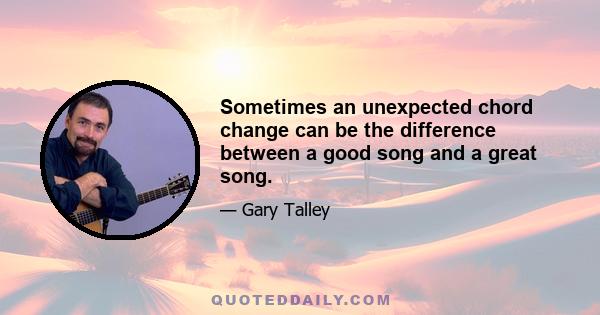 Sometimes an unexpected chord change can be the difference between a good song and a great song.