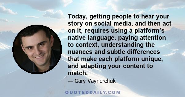 Today, getting people to hear your story on social media, and then act on it, requires using a platform’s native language, paying attention to context, understanding the nuances and subtle differences that make each