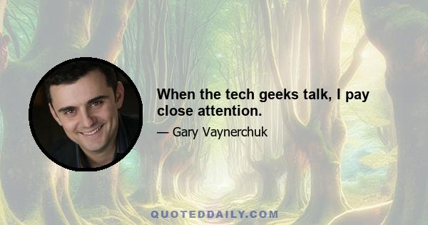 When the tech geeks talk, I pay close attention.