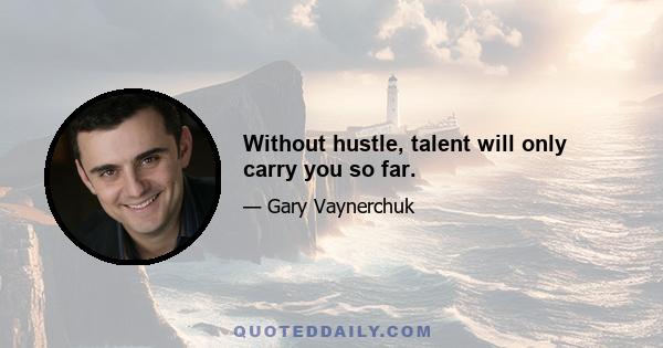 Without hustle, talent will only carry you so far.