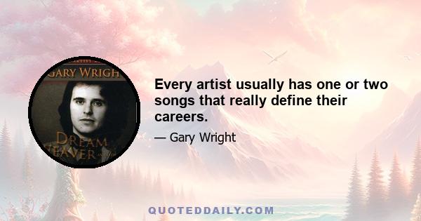 Every artist usually has one or two songs that really define their careers.