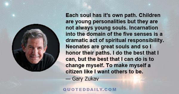 Each soul has it's own path. Children are young personalities but they are not always young souls. Incarnation into the domain of the five senses is a dramatic act of spiritual responsibility. Neonates are great souls