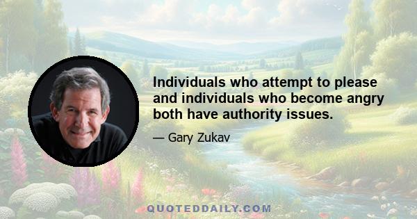 Individuals who attempt to please and individuals who become angry both have authority issues.