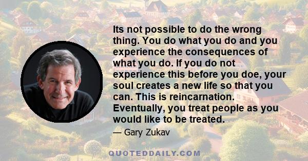 Its not possible to do the wrong thing. You do what you do and you experience the consequences of what you do. If you do not experience this before you doe, your soul creates a new life so that you can. This is