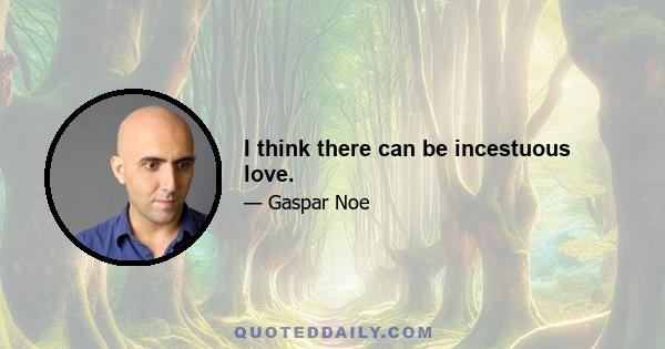 I think there can be incestuous love.