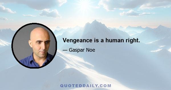 Vengeance is a human right.