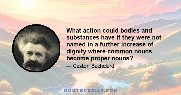 What action could bodies and substances have if they were not named in a further increase of dignity where common nouns become proper nouns?