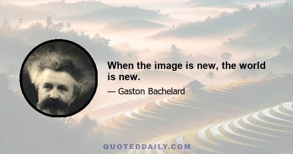 When the image is new, the world is new.