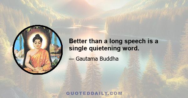 Better than a long speech is a single quietening word.