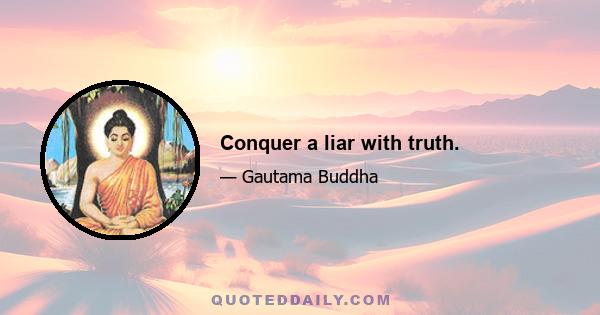 Conquer a liar with truth.