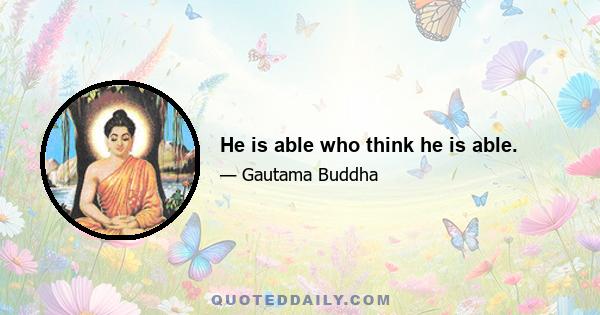 He is able who think he is able.