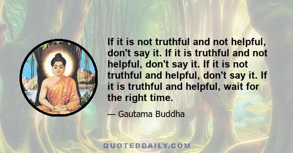 If it is not truthful and not helpful, don't say it. If it is truthful and not helpful, don't say it. If it is not truthful and helpful, don't say it. If it is truthful and helpful, wait for the right time.