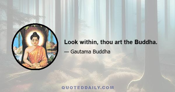 Look within, thou art the Buddha.