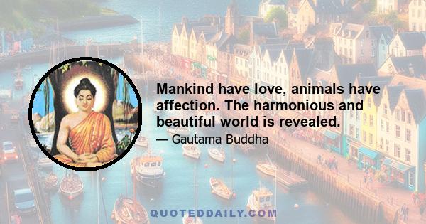 Mankind have love, animals have affection. The harmonious and beautiful world is revealed.