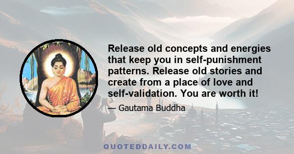 Release old concepts and energies that keep you in self-punishment patterns. Release old stories and create from a place of love and self-validation. You are worth it!