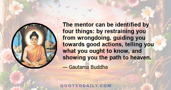 The mentor can be identified by four things: by restraining you from wrongdoing, guiding you towards good actions, telling you what you ought to know, and showing you the path to heaven.