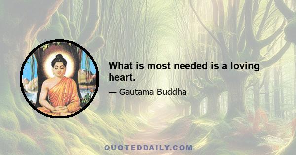 What is most needed is a loving heart.