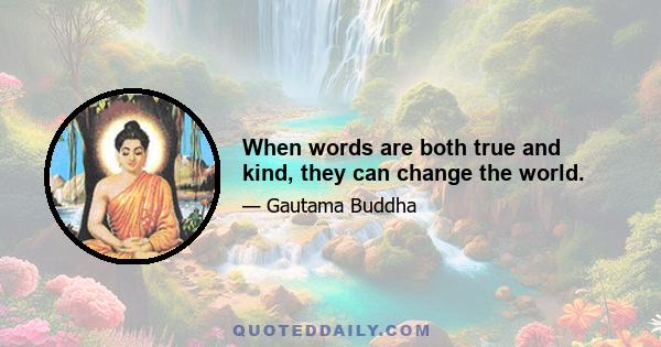 When words are both true and kind, they can change the world.