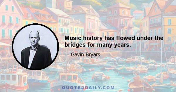 Music history has flowed under the bridges for many years.