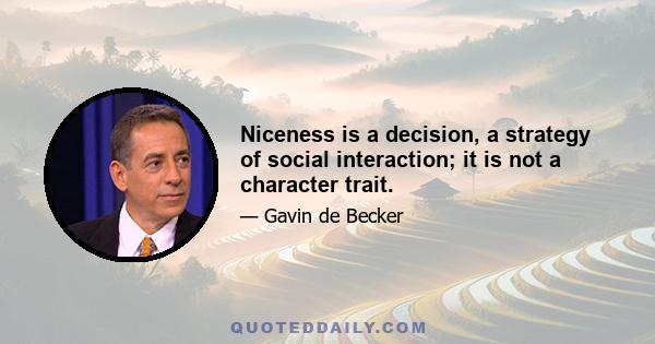 Niceness is a decision, a strategy of social interaction; it is not a character trait.