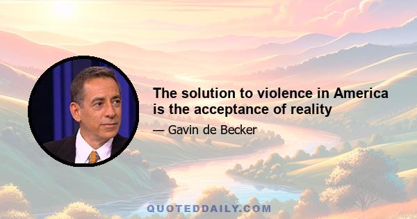 The solution to violence in America is the acceptance of reality