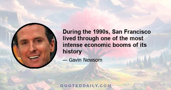 During the 1990s, San Francisco lived through one of the most intense economic booms of its history