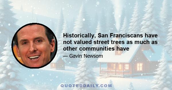 Historically, San Franciscans have not valued street trees as much as other communities have