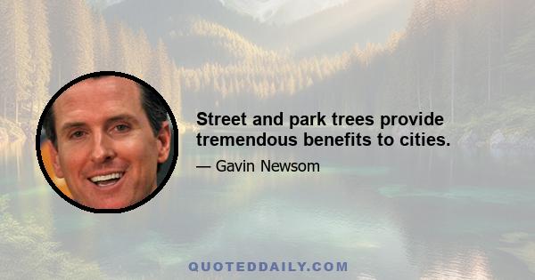 Street and park trees provide tremendous benefits to cities.