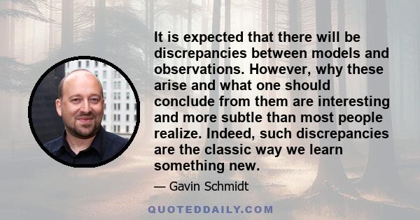 It is expected that there will be discrepancies between models and observations. However, why these arise and what one should conclude from them are interesting and more subtle than most people realize. Indeed, such