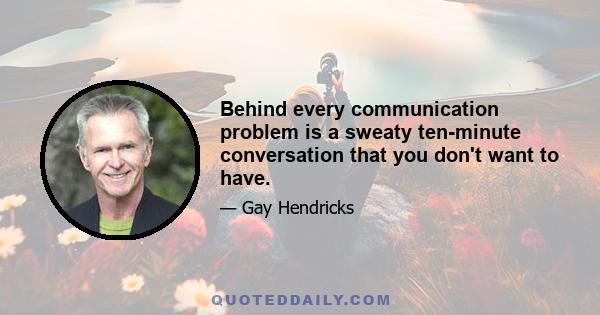 Behind every communication problem is a sweaty ten-minute conversation that you don't want to have.