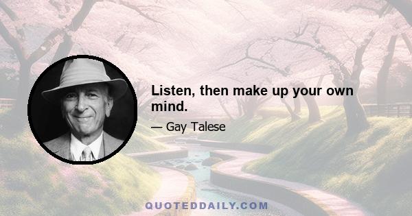 Listen, then make up your own mind.