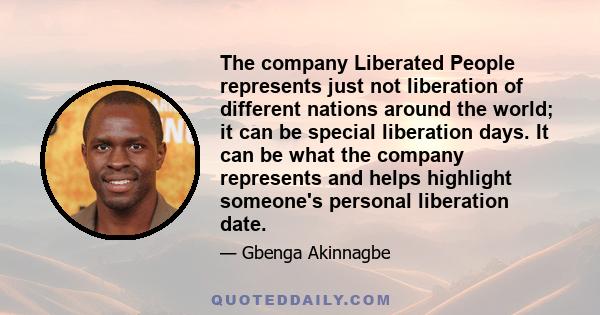 The company Liberated People represents just not liberation of different nations around the world; it can be special liberation days. It can be what the company represents and helps highlight someone's personal