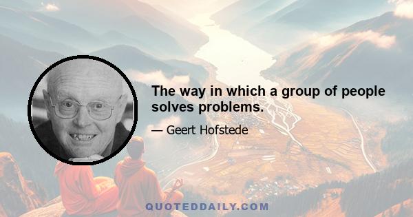 The way in which a group of people solves problems.