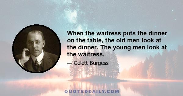 When the waitress puts the dinner on the table, the old men look at the dinner. The young men look at the waitress.