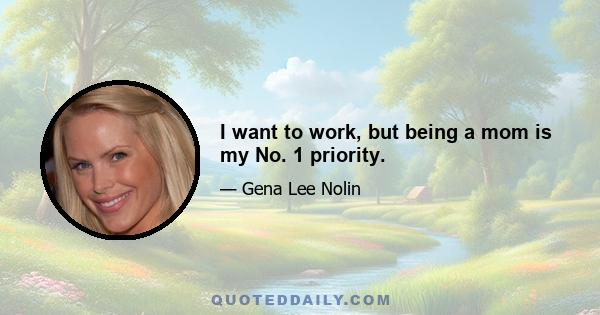 I want to work, but being a mom is my No. 1 priority.