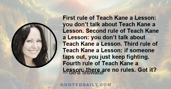 First rule of Teach Kane a Lesson: you don’t talk about Teach Kane a Lesson. Second rule of Teach Kane a Lesson: you don’t talk about Teach Kane a Lesson. Third rule of Teach Kane a Lesson: if someone taps out, you just 