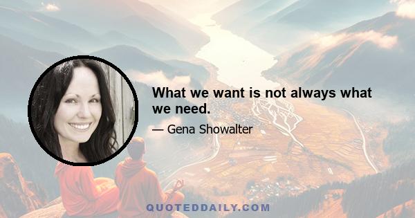 What we want is not always what we need.