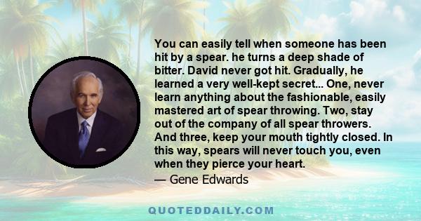 You can easily tell when someone has been hit by a spear. he turns a deep shade of bitter. David never got hit. Gradually, he learned a very well-kept secret... One, never learn anything about the fashionable, easily