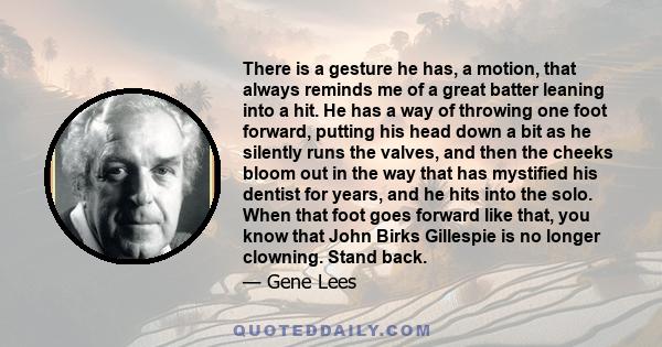 There is a gesture he has, a motion, that always reminds me of a great batter leaning into a hit. He has a way of throwing one foot forward, putting his head down a bit as he silently runs the valves, and then the