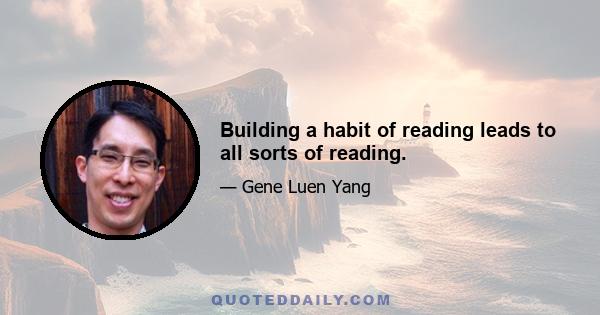 Building a habit of reading leads to all sorts of reading.