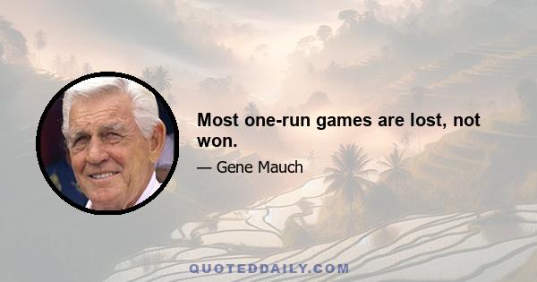 Most one-run games are lost, not won.