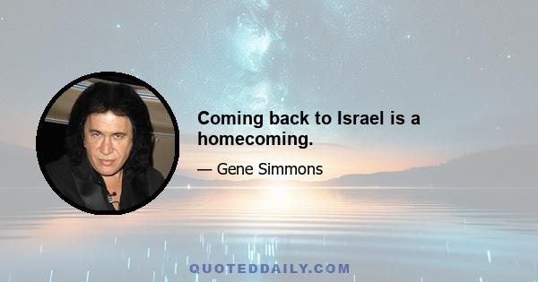 Coming back to Israel is a homecoming.