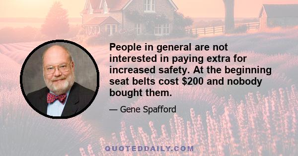 People in general are not interested in paying extra for increased safety. At the beginning seat belts cost $200 and nobody bought them.