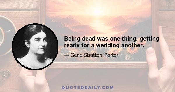 Being dead was one thing, getting ready for a wedding another.