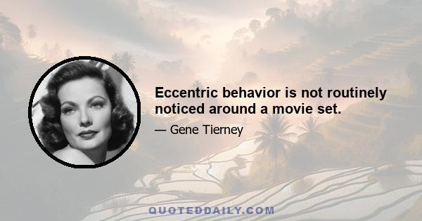 Eccentric behavior is not routinely noticed around a movie set.