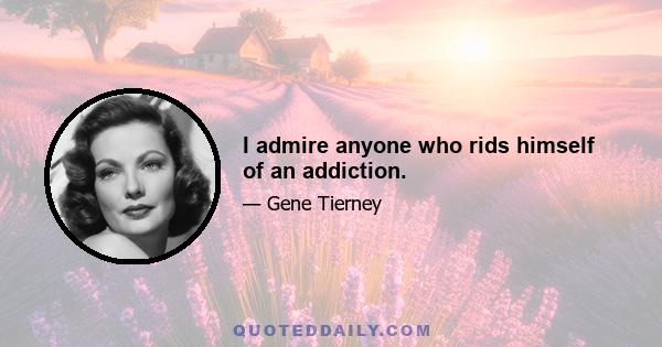 I admire anyone who rids himself of an addiction.