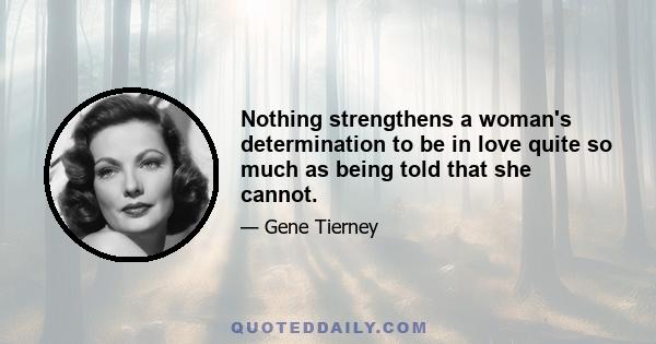 Nothing strengthens a woman's determination to be in love quite so much as being told that she cannot.