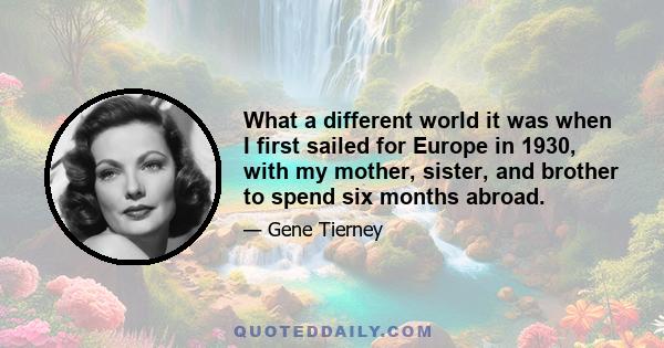 What a different world it was when I first sailed for Europe in 1930, with my mother, sister, and brother to spend six months abroad.